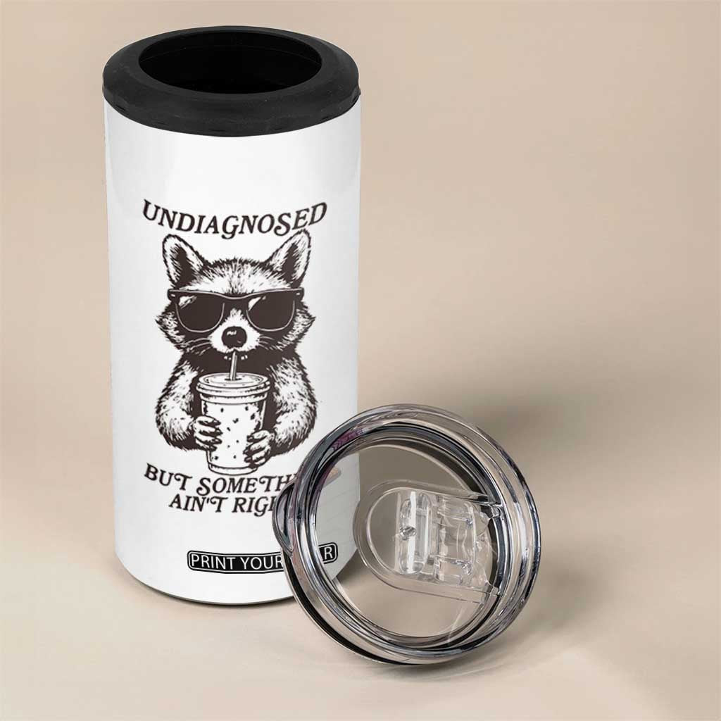 Undiagnosed But Something Aint Right 4 in 1 Can Cooler Tumbler Funny Racoon Saying TS14 Print Your Wear
