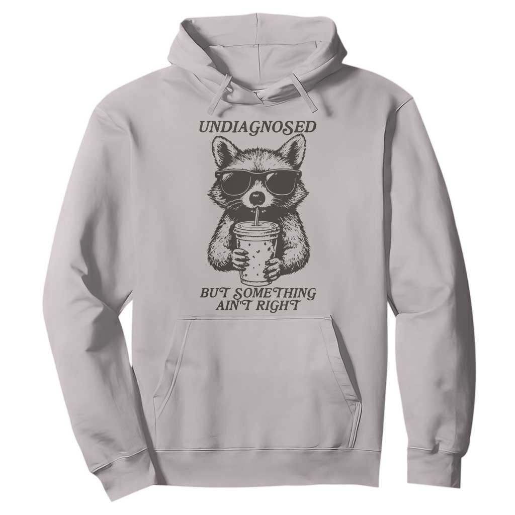 Undiagnosed But Something Aint Right Hoodie Funny Racoon Saying TS14 Ice Gray Print Your Wear