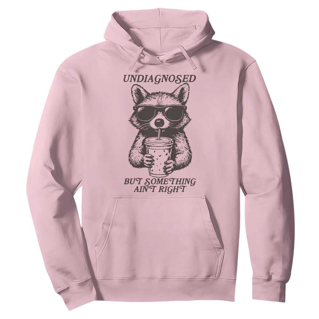 Undiagnosed But Something Aint Right Hoodie Funny Racoon Saying TS14 Light Pink Print Your Wear