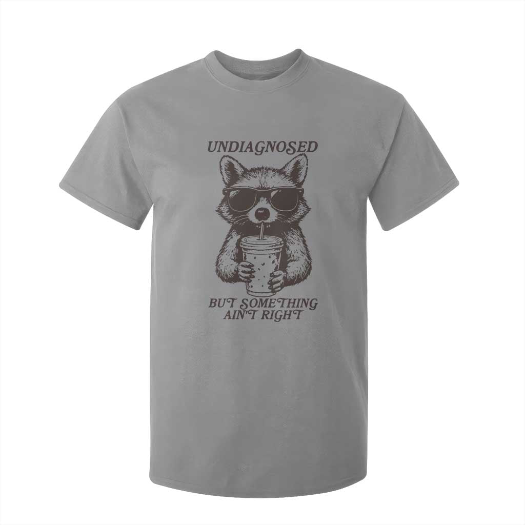 Undiagnosed But Something Aint Right T Shirt For Kid Funny Racoon Saying TS14 Sport Gray Print Your Wear