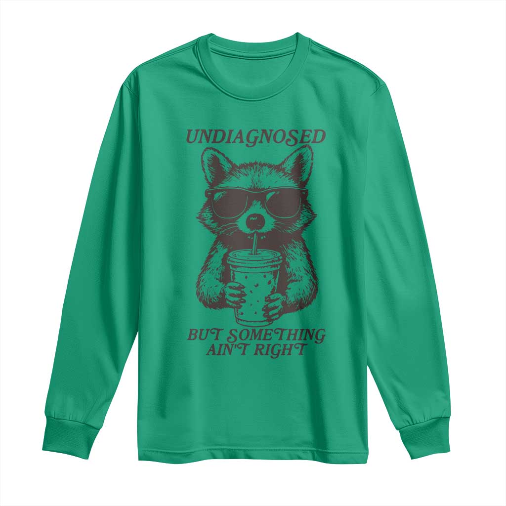Undiagnosed But Something Aint Right Long Sleeve Shirt Funny Racoon Saying TS14 Irish Green Print Your Wear