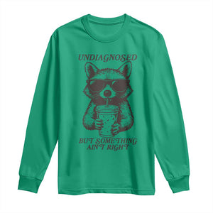 Undiagnosed But Something Aint Right Long Sleeve Shirt Funny Racoon Saying TS14 Irish Green Print Your Wear
