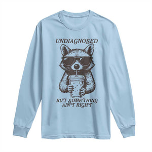 Undiagnosed But Something Aint Right Long Sleeve Shirt Funny Racoon Saying TS14 Light Blue Print Your Wear