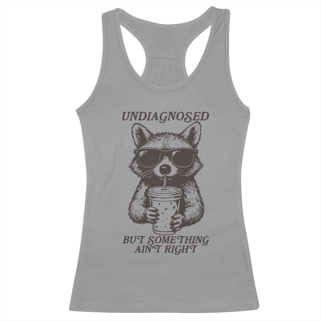 Undiagnosed But Something Aint Right Racerback Tank Top Funny Racoon Saying TS14 Sport Gray Print Your Wear