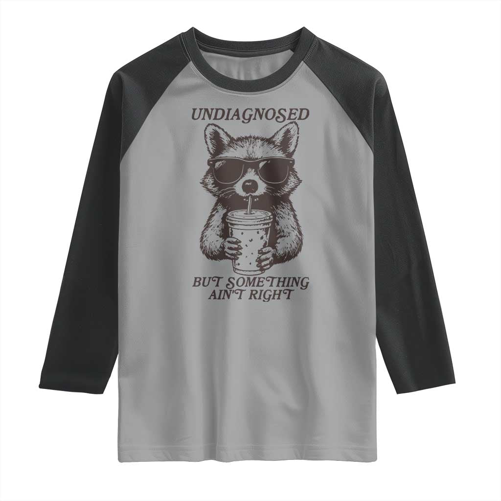 Undiagnosed But Something Aint Right Raglan Shirt Funny Racoon Saying TS14 Sport Gray Black Print Your Wear