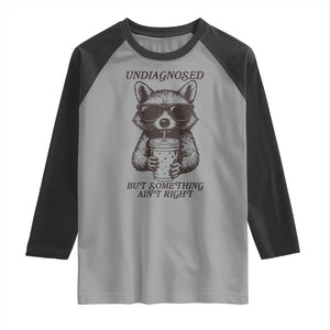 Undiagnosed But Something Aint Right Raglan Shirt Funny Racoon Saying TS14 Sport Gray Black Print Your Wear