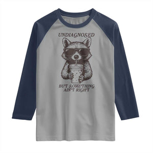 Undiagnosed But Something Aint Right Raglan Shirt Funny Racoon Saying TS14 Sport Gray Navy Print Your Wear