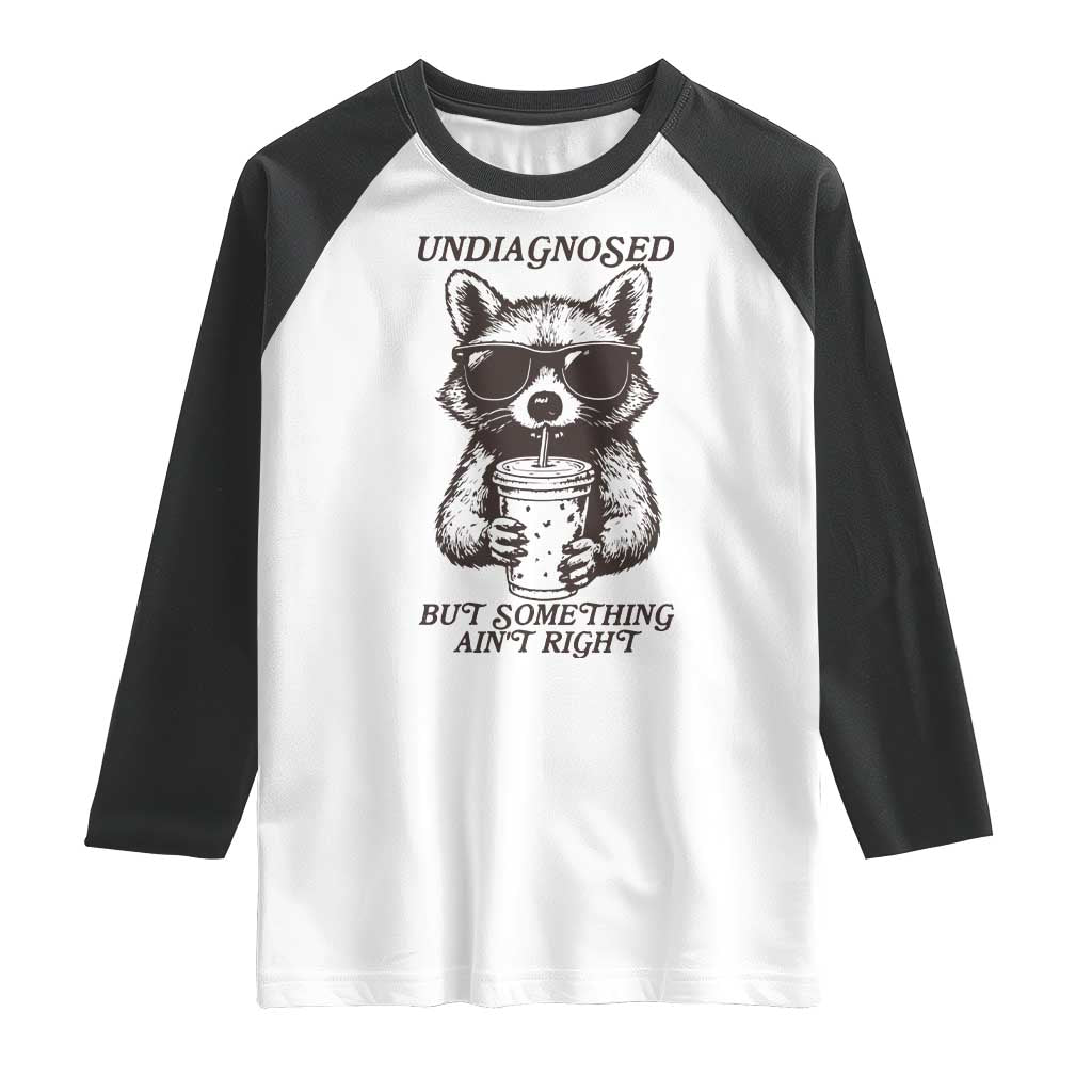 Undiagnosed But Something Aint Right Raglan Shirt Funny Racoon Saying TS14 White Black Print Your Wear