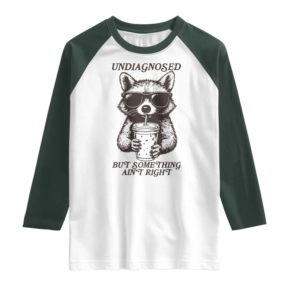 Undiagnosed But Something Aint Right Raglan Shirt Funny Racoon Saying TS14 White Dark Forest Green Print Your Wear