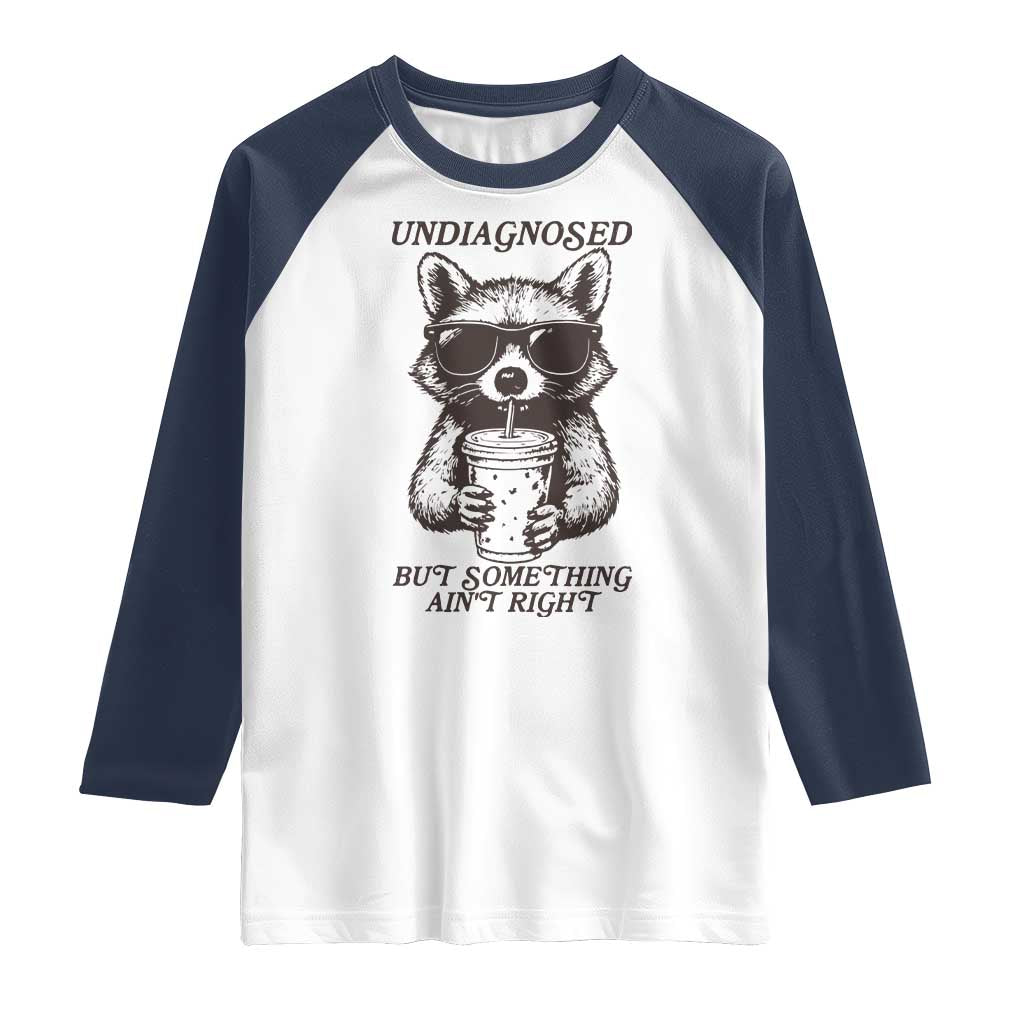 Undiagnosed But Something Aint Right Raglan Shirt Funny Racoon Saying TS14 White Navy Print Your Wear