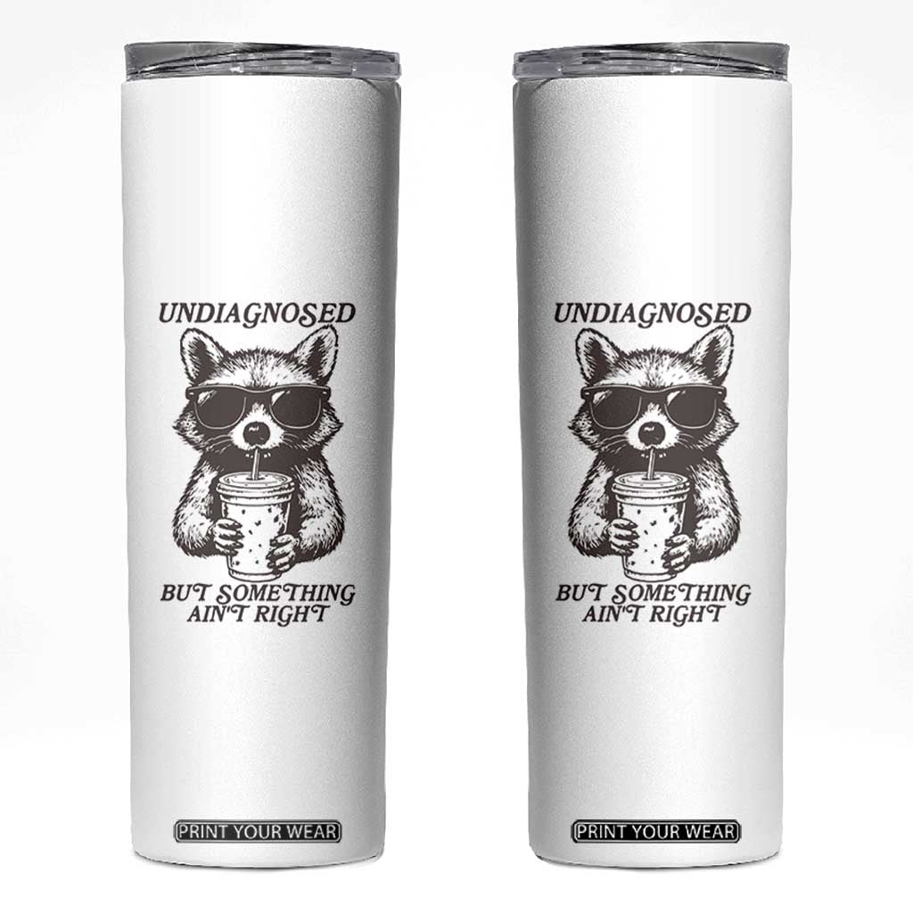 Undiagnosed But Something Aint Right Skinny Tumbler Funny Racoon Saying TS14 White Print Your Wear