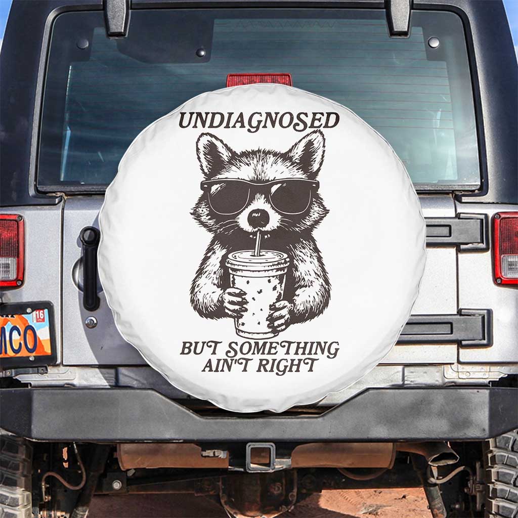 Undiagnosed But Something Aint Right Spare Tire Cover Funny Racoon Saying TS14 No hole White Print Your Wear