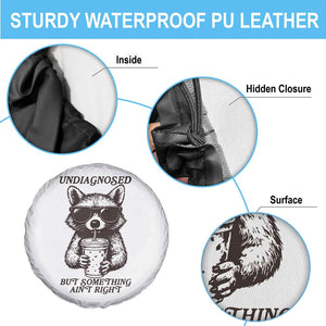 Undiagnosed But Something Aint Right Spare Tire Cover Funny Racoon Saying TS14 Print Your Wear