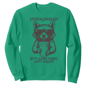 Undiagnosed But Something Aint Right Sweatshirt Funny Racoon Saying TS14 Irish Green Print Your Wear