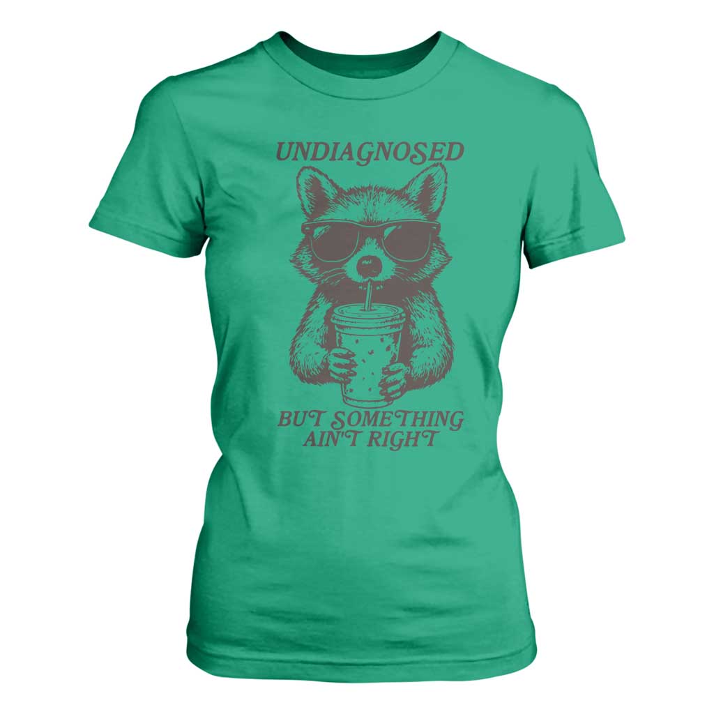 Undiagnosed But Something Aint Right T Shirt For Women Funny Racoon Saying TS14 Irish Green Print Your Wear