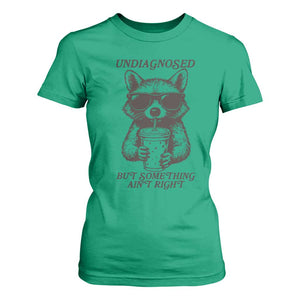 Undiagnosed But Something Aint Right T Shirt For Women Funny Racoon Saying TS14 Irish Green Print Your Wear