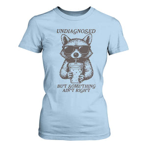 Undiagnosed But Something Aint Right T Shirt For Women Funny Racoon Saying TS14 Light Blue Print Your Wear
