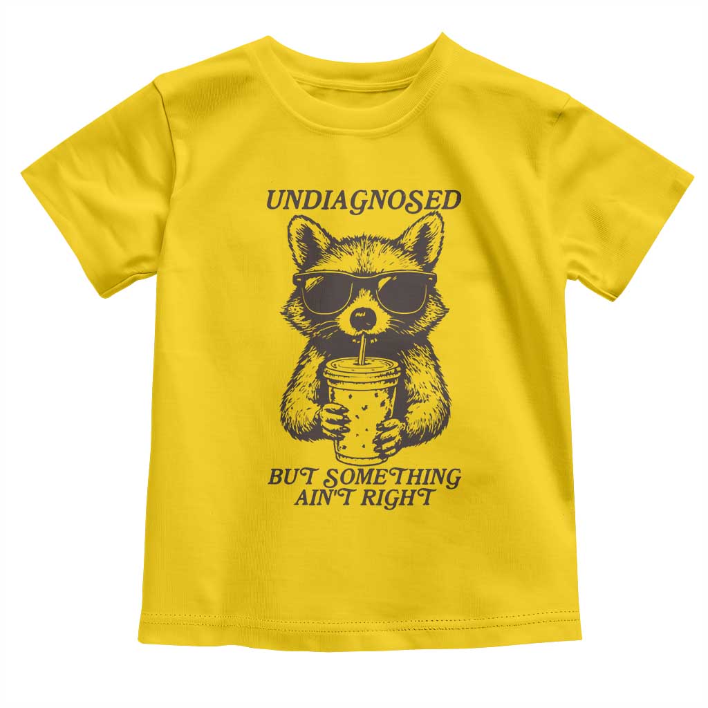 Undiagnosed But Something Aint Right Toddler T Shirt Funny Racoon Saying TS14 Daisy Print Your Wear