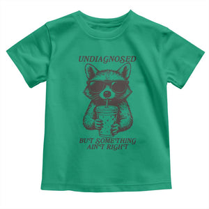 Undiagnosed But Something Aint Right Toddler T Shirt Funny Racoon Saying TS14 Irish Green Print Your Wear