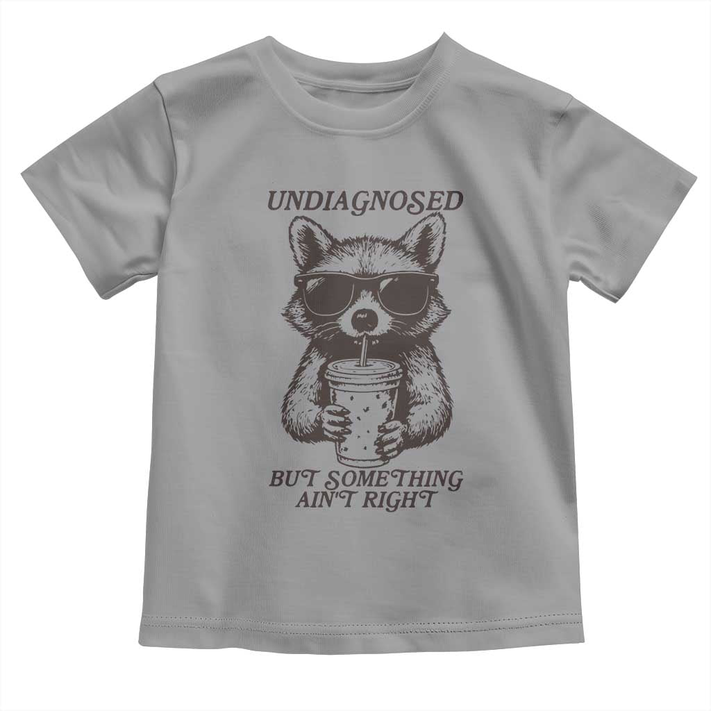 Undiagnosed But Something Aint Right Toddler T Shirt Funny Racoon Saying TS14 Sport Gray Print Your Wear