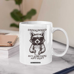 Undiagnosed But Something Aint Right Coffee Mug Funny Racoon Saying TS14 Print Your Wear