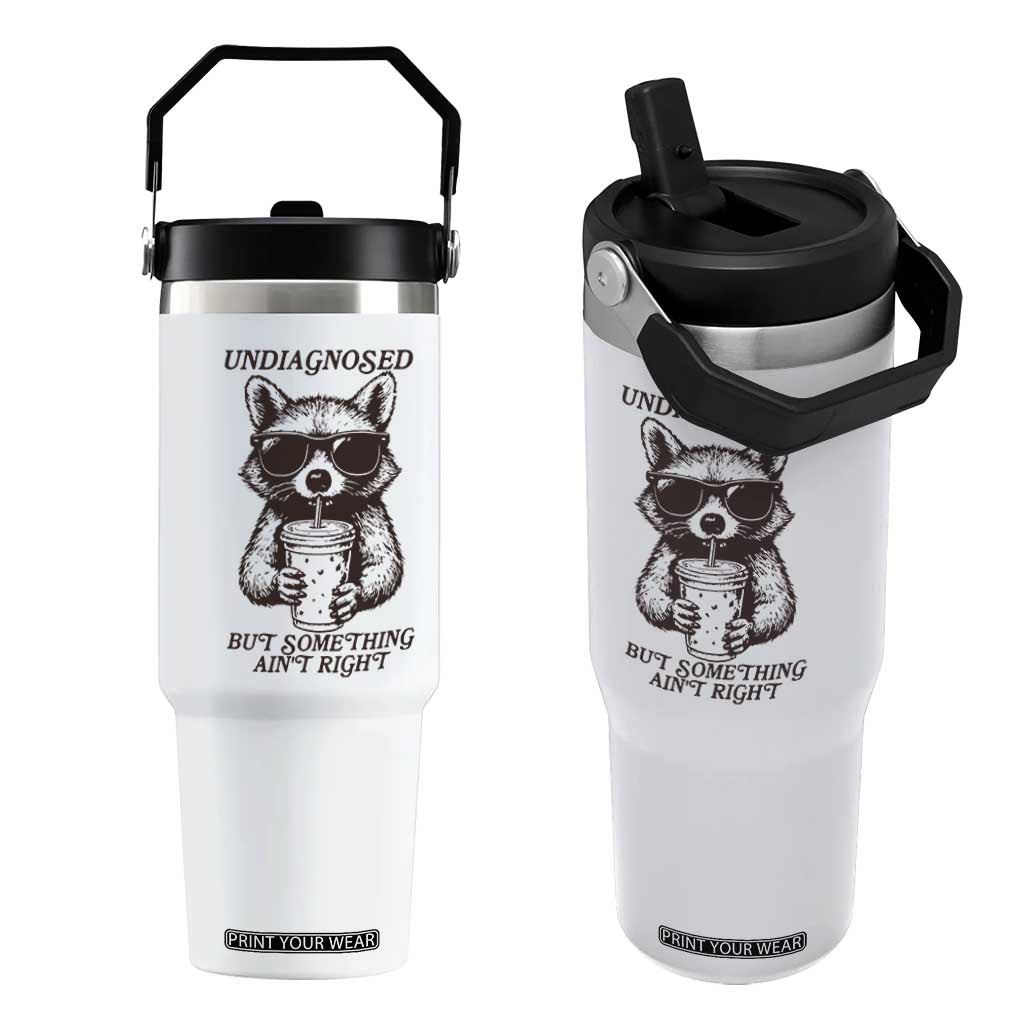 Undiagnosed But Something Aint Right Flip Straw Tumbler Funny Racoon Saying TS14 One Size: 30 oz White Print Your Wear