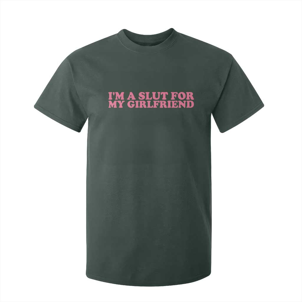 Funny Boyfriend Valentine T Shirt For Kid Im A Slut For My Girlfriend TS14 Dark Forest Green Print Your Wear