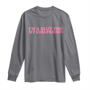 Funny Boyfriend Valentine Long Sleeve Shirt Im A Slut For My Girlfriend TS14 Charcoal Print Your Wear