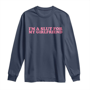 Funny Boyfriend Valentine Long Sleeve Shirt Im A Slut For My Girlfriend TS14 Navy Print Your Wear