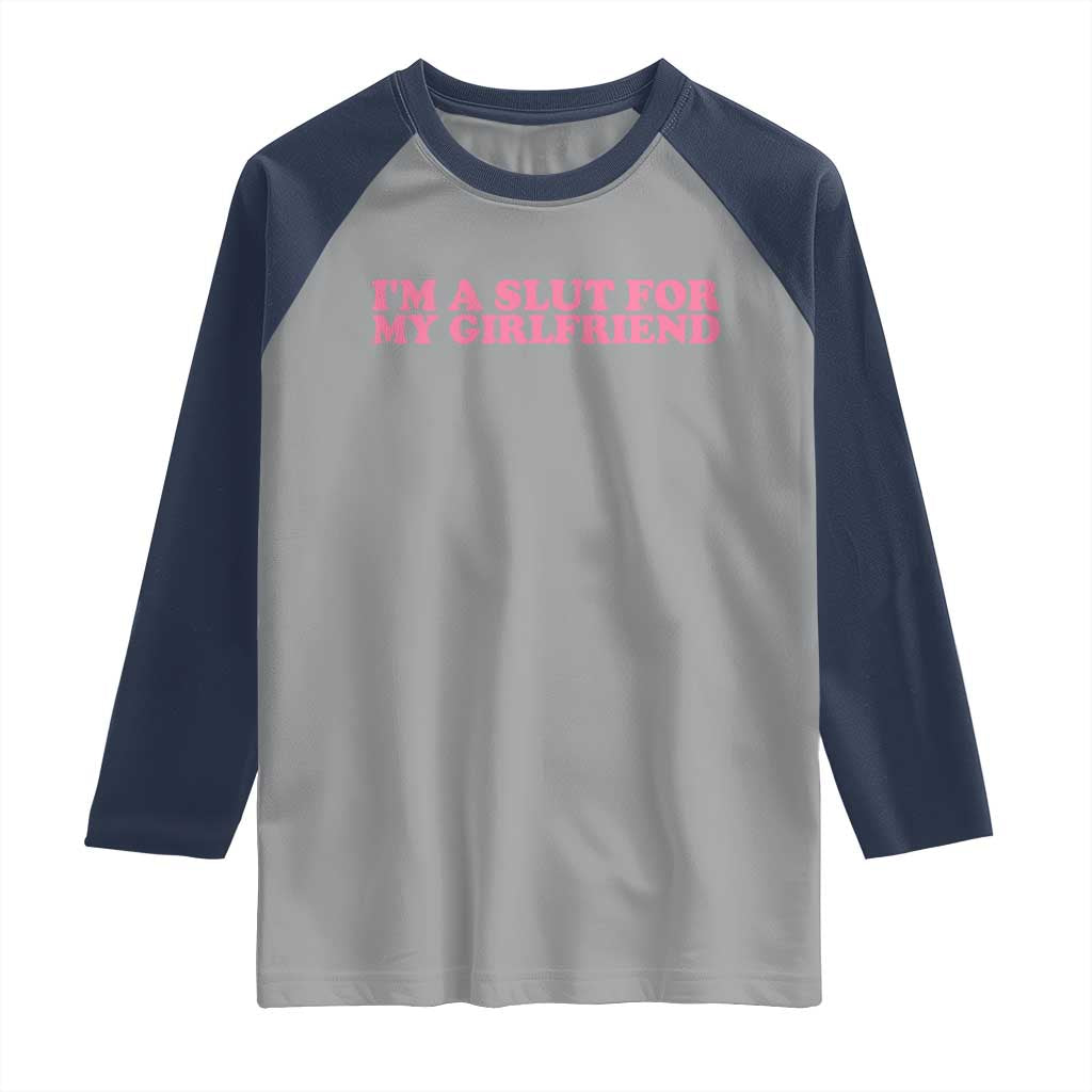 Funny Boyfriend Valentine Raglan Shirt Im A Slut For My Girlfriend TS14 Sport Gray Navy Print Your Wear