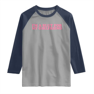 Funny Boyfriend Valentine Raglan Shirt Im A Slut For My Girlfriend TS14 Sport Gray Navy Print Your Wear