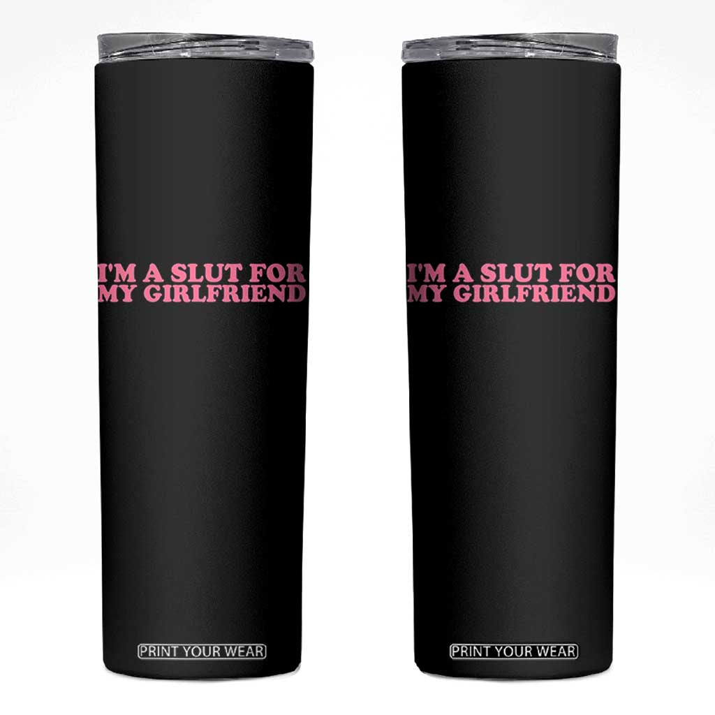 Funny Boyfriend Valentine Skinny Tumbler Im A Slut For My Girlfriend TS14 Black Print Your Wear