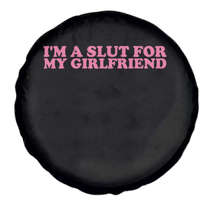 Funny Boyfriend Valentine Spare Tire Cover Im A Slut For My Girlfriend TS14 Print Your Wear