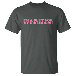 Funny Boyfriend Valentine T Shirt Im A Slut For My Girlfriend TS14 Dark Heather Print Your Wear