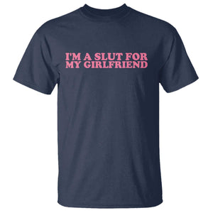 Funny Boyfriend Valentine T Shirt Im A Slut For My Girlfriend TS14 Navy Print Your Wear