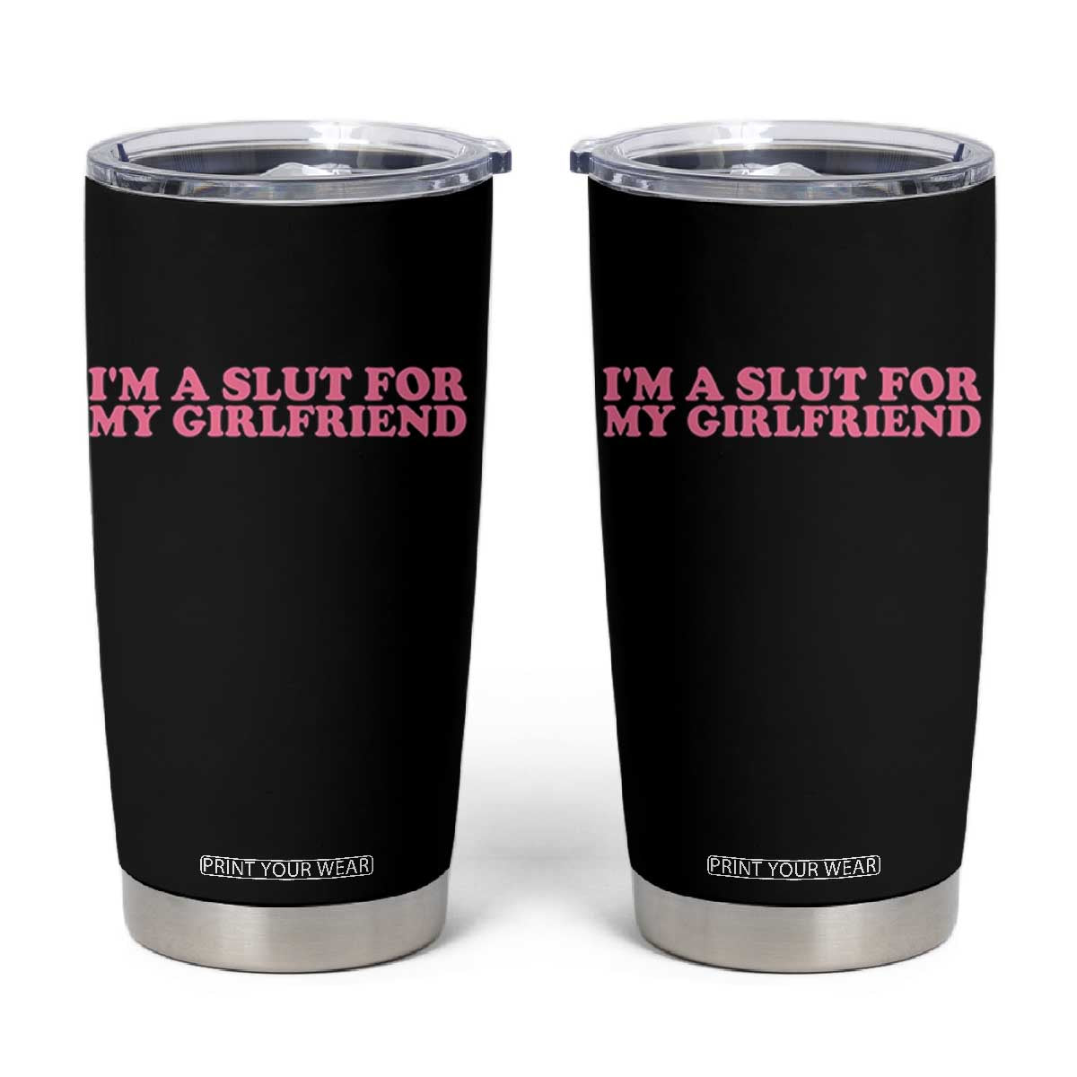 Funny Boyfriend Valentine Tumbler Cup Im A Slut For My Girlfriend TS14 Black Print Your Wear