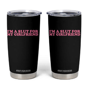 Funny Boyfriend Valentine Tumbler Cup Im A Slut For My Girlfriend TS14 Black Print Your Wear