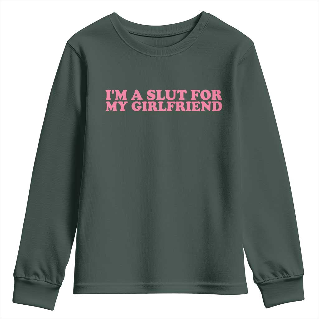 Funny Boyfriend Valentine Youth Sweatshirt Im A Slut For My Girlfriend TS14 Dark Forest Green Print Your Wear