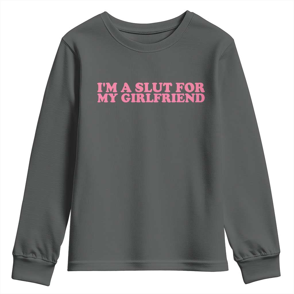 Funny Boyfriend Valentine Youth Sweatshirt Im A Slut For My Girlfriend TS14 Dark Heather Print Your Wear