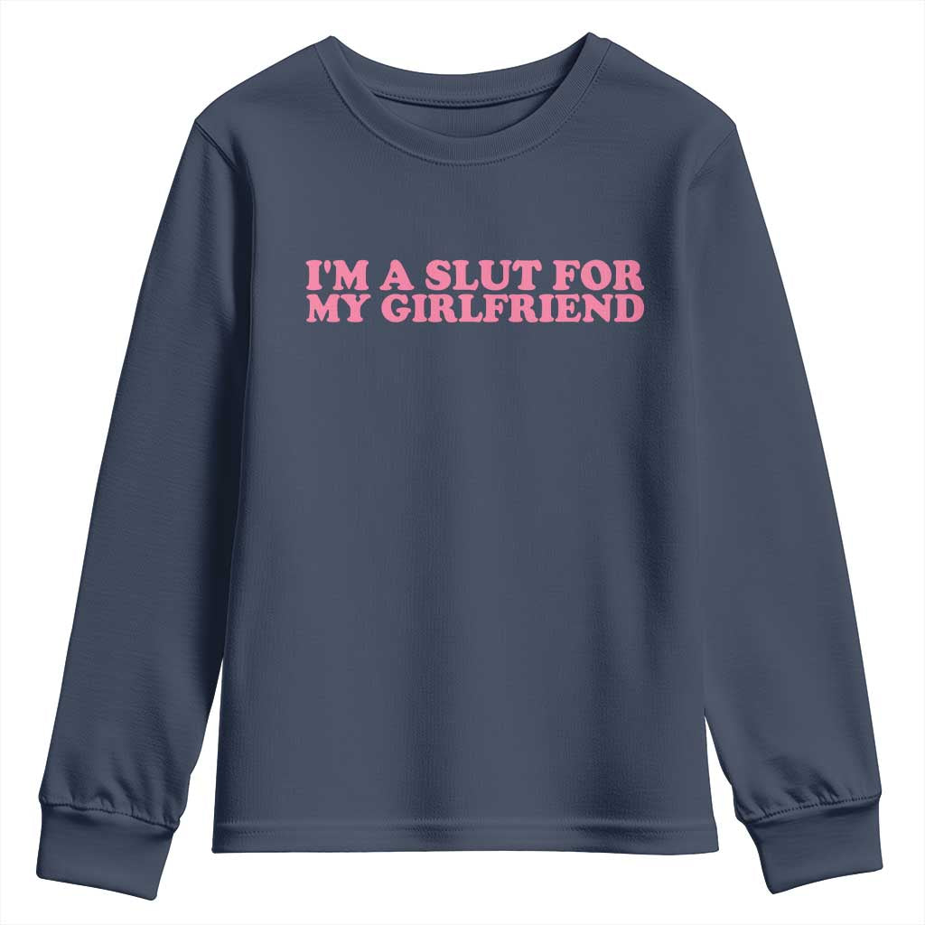 Funny Boyfriend Valentine Youth Sweatshirt Im A Slut For My Girlfriend TS14 Navy Print Your Wear