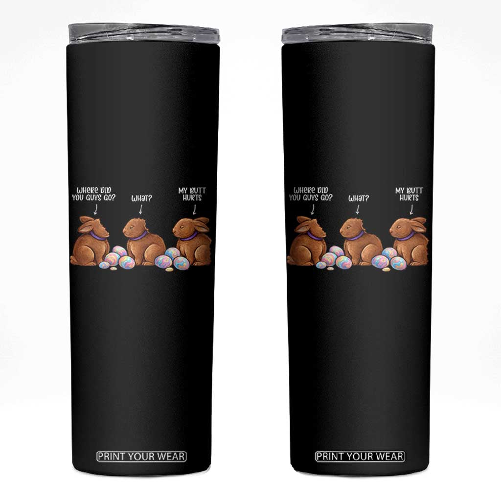 Funny Easter Bunny Skinny Tumbler Where Did You Guys Go Chocolate TS14 Black Print Your Wear