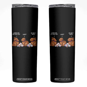 Funny Easter Bunny Skinny Tumbler Where Did You Guys Go Chocolate TS14 Black Print Your Wear
