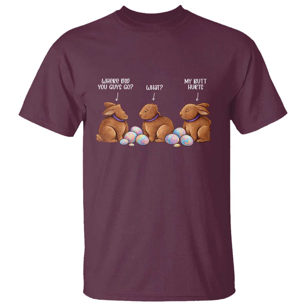 Funny Easter Bunny T Shirt Where Did You Guys Go Chocolate TS14 Maroon Print Your Wear