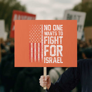 No One Wants To Fight For Israel Protest Sign Vintage American Flag Anti War Freedom First TS14 Horizontal 18" × 24" Orange Print Your Wear