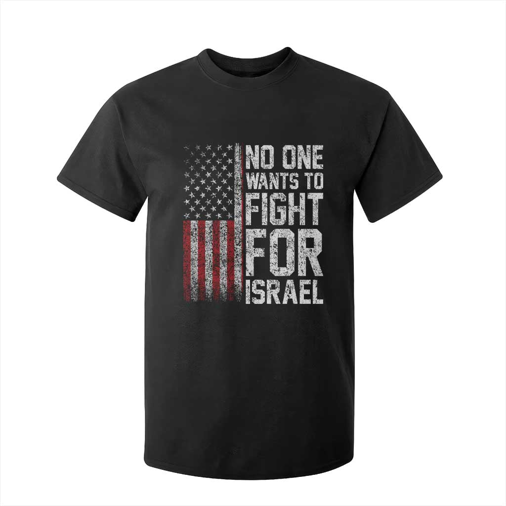 No One Wants To Fight For Israel T Shirt For Kid Vintage American Flag Anti War Freedom First TS14 Black Print Your Wear