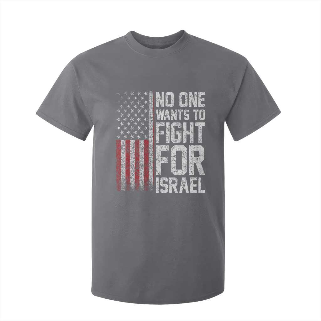 No One Wants To Fight For Israel T Shirt For Kid Vintage American Flag Anti War Freedom First TS14 Charcoal Print Your Wear