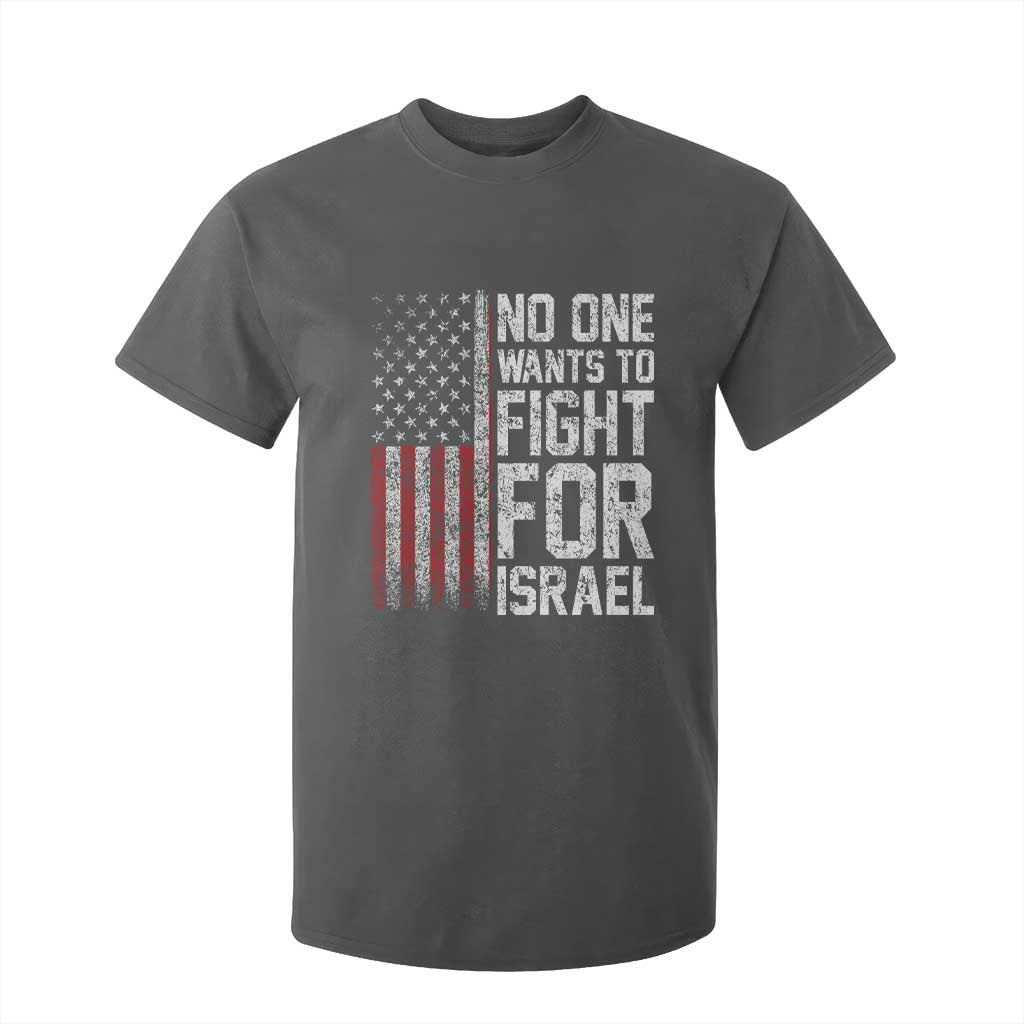 No One Wants To Fight For Israel T Shirt For Kid Vintage American Flag Anti War Freedom First TS14 Dark Heather Print Your Wear