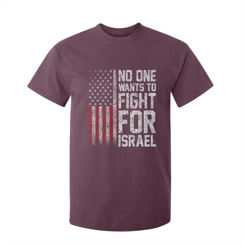 No One Wants To Fight For Israel T Shirt For Kid Vintage American Flag Anti War Freedom First TS14 Maroon Print Your Wear