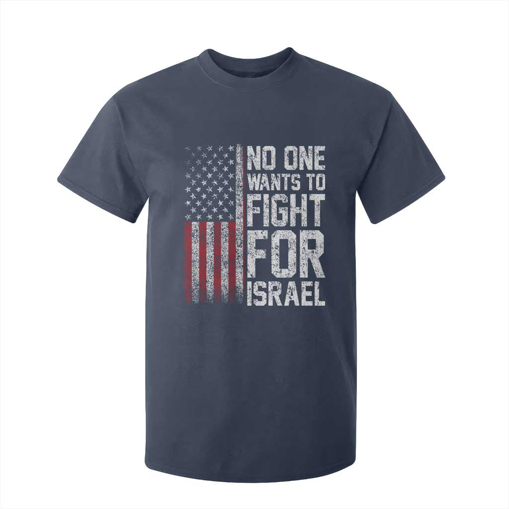 No One Wants To Fight For Israel T Shirt For Kid Vintage American Flag Anti War Freedom First TS14 Navy Print Your Wear