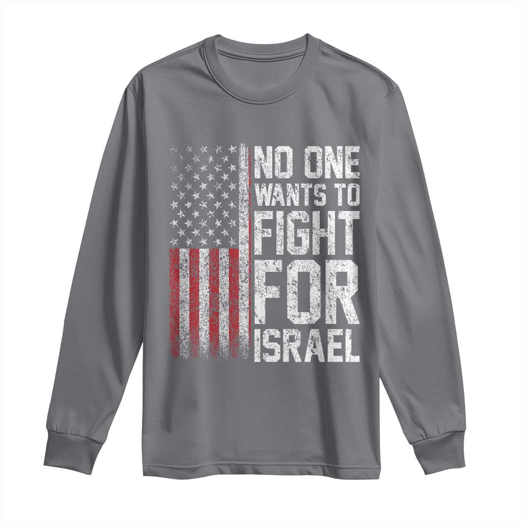 No One Wants To Fight For Israel Long Sleeve Shirt Vintage American Flag Anti War Freedom First TS14 Charcoal Print Your Wear